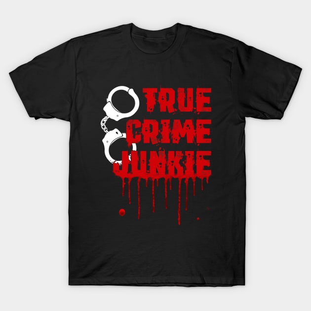 True Crime - True Crime Junkie T-Shirt by Kudostees